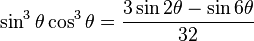 \sin^3\theta \cos^3\theta = \frac{3\sin 2\theta - \sin 6\theta}{32}