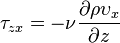 \tau_{zx}=-\nu \frac{\partial \rho\upsilon_x }{\partial z}