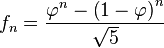 f_n=\frac{\varphi^n-\left(1-\varphi\right)^{n}}{\sqrt5}