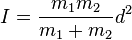  I=\frac{m_1m_2}{m_1 +m_2}d^2 