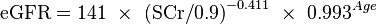 \mbox{eGFR} = \mbox{141}\ \times \ \mbox{(SCr/0.9)}^{-0.411} \ \times \ \mbox{0.993}^{Age} \ 