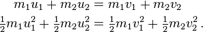 \begin{align} m_1 u_1 + m_2 u_2 &= m_1 v_1 + m_2 v_2\\
\tfrac{1}{2} m_1 u_1^2 + \tfrac{1}{2} m_2 u_2^2 &= \tfrac{1}{2} m_1 v_1^2 + \tfrac{1}{2} m_2 v_2^2\,.\end{align}