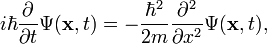  i\hbar\frac{\partial}{\partial t} \Psi (\mathbf{x},t) = -\frac{\hbar^2}{2m}\frac{\partial^2}{\partial x^2} \Psi (\mathbf{x},t),