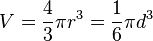 V = frac{4}{3} pi r^3 = frac{1}{6} pi d^3 ,!