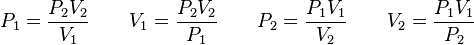 P_1=\frac{P_2V_2}{V_1} \qquad
V_1=\frac{P_2V_2}{P_1} \qquad P_2=\frac{P_1V_1}{V_2} \qquad
V_2=\frac{P_1V_1}{P_2}\,