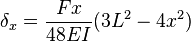 \delta_x = \frac {F x} {48 E I}(3L^2 - 4x^2)