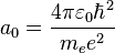  a_0 = \frac{4 \pi \varepsilon_0 \hbar^2}{m_e e^2} 