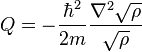  \quad Q = - \frac{\hbar^2}{2m} \frac{\nabla^2 \sqrt{\rho}}{\sqrt{\rho}}
