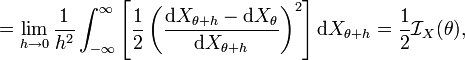 = \lim_ {
h\rightarow 0}
\frac 1 {
h^2}
\int_ {
\infty}
^\infty \left [\frac 1 2 \left (\frac {
\matrm dX_ {
\theta h}
- \matrm dX_\theta}
{
\matrm dX_ {
\theta h}
}
\right)^ 2 \right] \matrm dX_ {
\theta h}
= \frac 1 2 \matcal I_X (\theta),