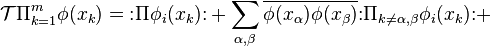 \matcal T\Pi_ {
k 1}
^m\fi (ks_k) \mathopen {
:}
\Pi\fi_i (ks_k) \matclose {
:}
+\sum_ {
\alpha, \beta}
\overline {
\fi (x_\alpha) \fi (x_\beta)}
\matopen {
:}
\Pi_ {
k\not=\alpha, \beta}
\fi_i (ks_k) \matclose {
:}
+