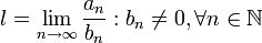 l = \lim_{n \to \infty}\frac{a_n}{b_n} : b_n \neq 0, \forall n \in  \mathbb{N}