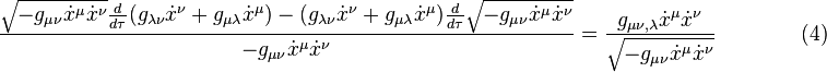 {\sqrt{-g_{\mu \nu} \dot x^\mu \dot x^\nu} {d \over d\tau} (g_{\lambda \nu} \dot x^\nu + g_{\mu \lambda} \dot x^\mu) - (g_{\lambda \nu} \dot x^\nu + g_{\mu \lambda} \dot x^\mu) {d \over d\tau} \sqrt{-g_{\mu \nu} \dot x^\mu \dot x^\nu} \over -g_{\mu \nu} \dot x^\mu \dot x^\nu} = {g_{\mu \nu , \lambda} \dot x^\mu \dot x^\nu \over \sqrt{-g_{\mu \nu} \dot x^\mu \dot x^\nu}} \qquad \qquad (4)