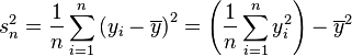 s_n^2 = \frac 1n \sum_{i=1}^n \left(y_i - \overline{y} \right)^ 2 = \left(\frac{1}{n} \sum_{i=1}^{n}y_i^2\right) - \overline{y}^2