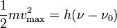 \frac{1}{2} m v_\mathrm{max}^2 = h (\nu - \nu_0)