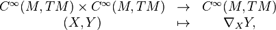 \begin{matrix}
C^\infty(M,TM)\times C^\infty(M,TM) & \rightarrow & C^\infty(M,TM)\\
(X,Y) & \mapsto & \nabla_X Y,
\end{matrix}
