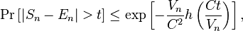 \Pr\left [|
S_n-E_n|
> t \right] \leq \eksp\left [- \frac {
V_n}
{
C^2}
h\left (\frac {
C
{
V_n}
\right) \right],