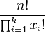 \frac {
n!
}
{
\prod_ {
i 1}
^ {
k}
ks_i!
}