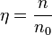 \eta= \frac{n}{n_0}