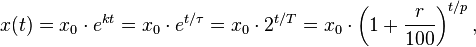 x(t) = x_0\cdot e^{kt} = x_0\cdot e^{t/\tau} = x_0 \cdot 2^{t/T}
= x_0\cdot \left( 1 + \frac{r}{100} \right)^{t/p},