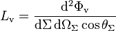 L_\mathrm {
v}
= \frac {
\matrm {
d}
^2\Phi_\matrm {
v}
}
{
\matrm {
d}
'\Sigma\' 