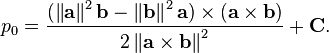 p_0 = \frac{(\left\|\mathbf{a}\right\|^2\mathbf{b}-\left\|\mathbf{b}\right\|^2\mathbf{a})
                      \times (\mathbf{a} \times \mathbf{b})}
                  {2 \left\|\mathbf{a}\times\mathbf{b}\right\|^2} + \mathbf{C}.
