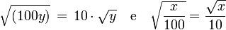  \sqrt{\left( 100y \right) } \,=\, 10 \cdot \sqrt y \quad\mbox{e}\quad \sqrt{\frac{x}{100}} = \frac{\sqrt{x}}{10} 