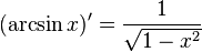  (\arcsin x)' = { 1 \over \sqrt{1 - x^2}} \,