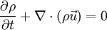  {\partial \rho \over \partial t} + \nabla \cdot (\rho \vec{u}) = 0