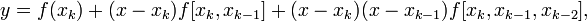 y = f(x_k) + (x-x_k) f[x_k, x_{k-1}] + (x-x_k) (x-x_{k-1}) f[x_k, x_{k-1}, x_{k-2}], \,