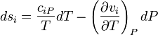 d {
s_i}
= {
{
c_ {
mi P}
}
\over T}
Dt - \left ({
{
{
\partial v_i}
\over {
\partial T}
}
}
\right) _P dP