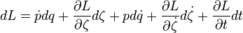 dL = \dot {
p}
dq-+ \frac {
\partial L}
{
\partial \zeta}
d\zeta + p d\dot {
q}
+ \frac {
\partial L}
{
\partial \dot {
\zeta}
}
d\dot {
\zeta}
+ \frac {
\partial L}
{
\partial t}
dt