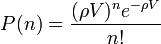 P (n) = \frac {
(\rho V)^ n-e^ {
\rho V}
}
{
n!
}