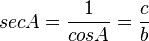 sec A = \frac{1}{cos A} = \frac{c}{b} 