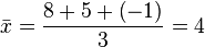  \bar{x} = \frac{ 8 + 5 + \left ( -1 \right ) }{3} = 4 