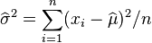 \widehat{\sigma}^2 = \sum_{i=1}^n(x_i-\widehat{\mu})^2/n