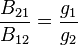 \frac {
B_ {
21}
}
{
B_ {
12}
}
\frac {
g_1}
{
g_2}