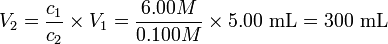 V_2=\ frac {c_1} {c_2}\ veces V_1=\ frac {6.00M} {0.100M}\ veces 5.00\ mcaja {mL} =300\ mcaja {mL}