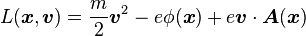 L(\boldsymbol{x},\boldsymbol{v})
 = \frac{m}{2}\boldsymbol{v}^2 - e\phi(\boldsymbol{x})
 + e\boldsymbol{v}\cdot\boldsymbol{A}(\boldsymbol{x})