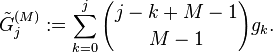 \tilde {
G}
_j^ {
(M)}
: = \sum_ {
k 0}
^ j {
j-kM-1 \kose M-1}
g_k.