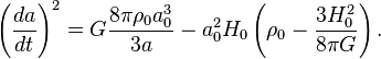 \left(\frac{da}{dt}\right)^2=G\frac{8\pi\rho_0 a_0^3}{3a} -a_0^2H_0\left(\rho_0 - \frac{3H_0^2}{8\pi G}\right).