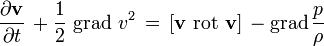 \frac{\partial\mathbf{v}}{\partial t}\,+\frac{1}{2}\,\operatorname{grad}\,v^2\,=
\,[\mathbf{v}\, \operatorname{rot}\,\mathbf{v}]\,-\operatorname{grad}\frac{p}{\rho}