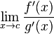 \lim_{x\to c}\frac{f'(x)}{g'(x)}