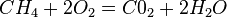 CH_{4}+2O_{2}=C0_{2}+2H_{2}O