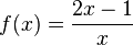 f(x) = {2x-1 \over x}