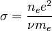 \sigma={n_e e^2\over \nu m_e}