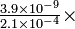 \textstyle\frac{3.9 \times 10^{-9}}{2.1 \times 10^{-4}} \times