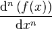 \frac{\mathrm d^n\left(f(x)\right)}{\mathrm dx^n}