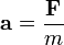 \mathbf{a} = \frac{\mathbf{F}}{m}