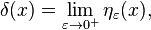 \delta (x) = \lim_{\varepsilon\to 0^+} \eta_\varepsilon(x), \,