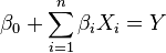  
\beta_{0} + \sum _{{i=1}}^{n} \beta_{i} X_{i} = Y 